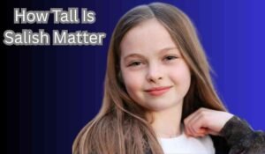 How Tall Is Salish Matter