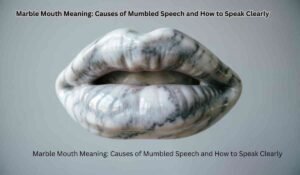 Marble Mouth Meaning