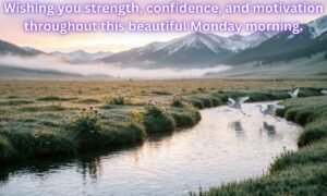 Monday Blessings Image: It is written in the image is that"Wishing you strength, confidence, and motivation throughout this beautiful Monday morning".